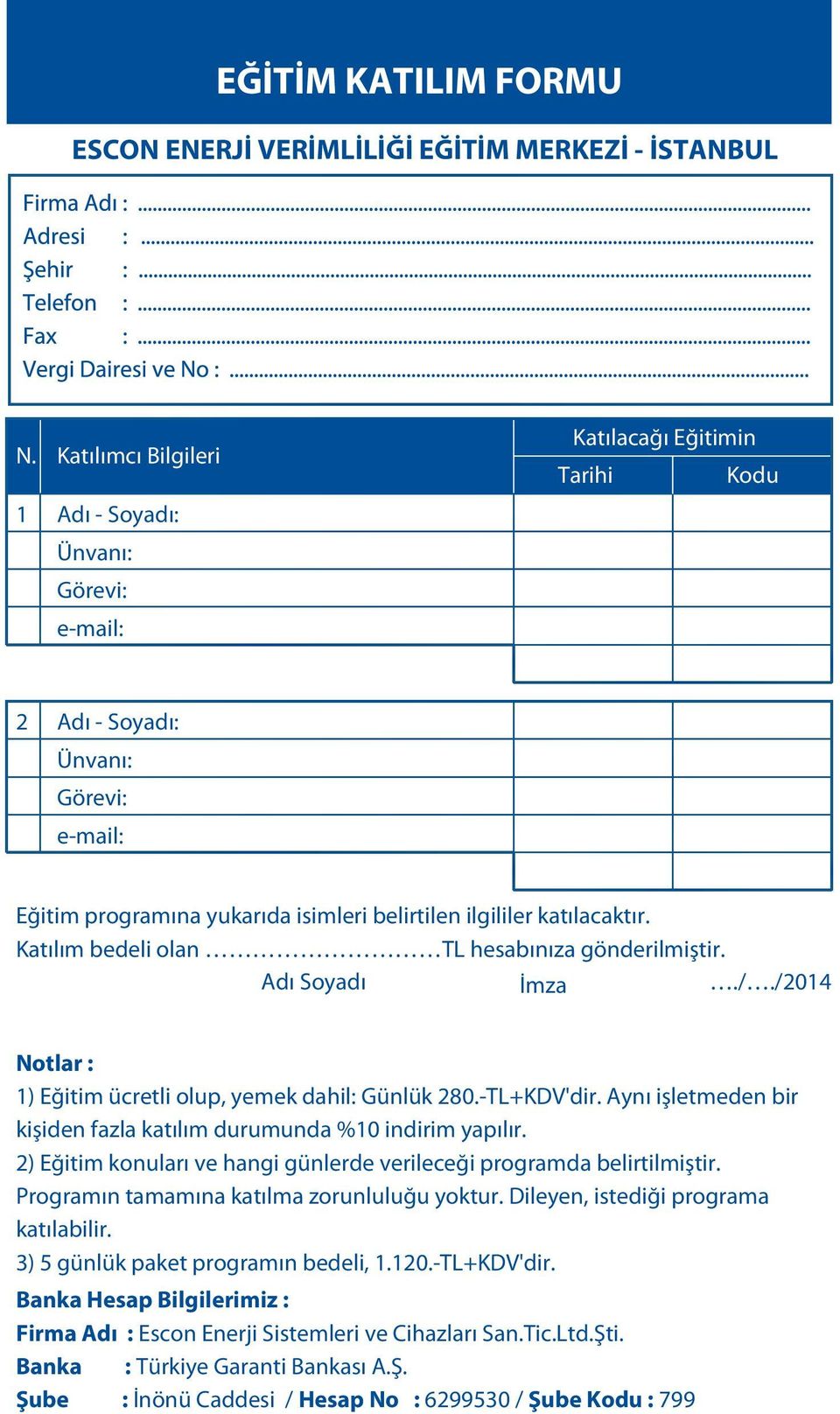 katılacaktır. Katılım bedeli olan TL hesabınıza gönderilmiştir. Adı Soyadı İmza././2014 Notlar : 1) Eğitim ücretli olup, yemek dahil: Günlük 280.-TL+KDV'dir.