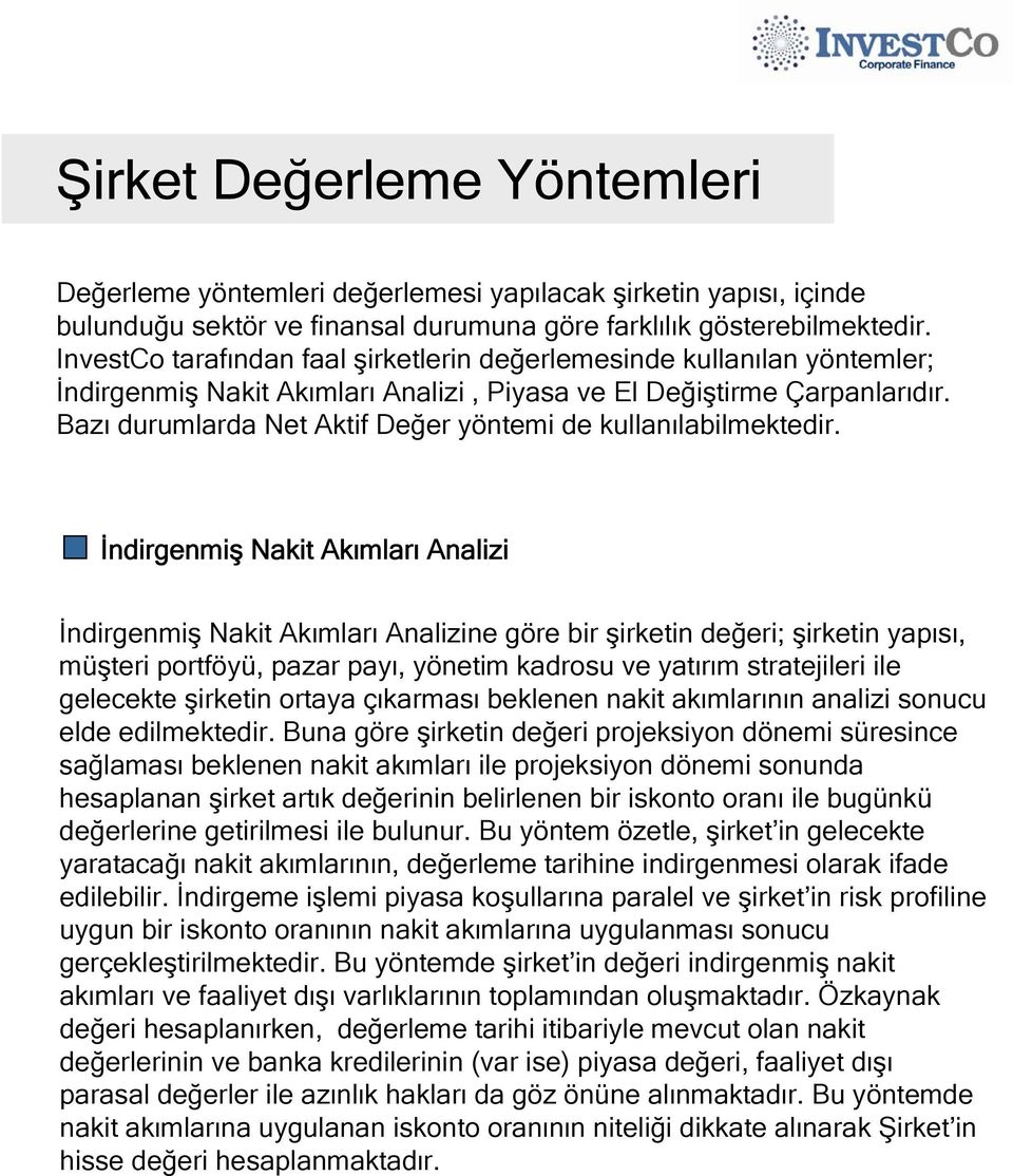 Bazı durumlarda Net Aktif Değer yöntemi de kullanılabilmektedir.