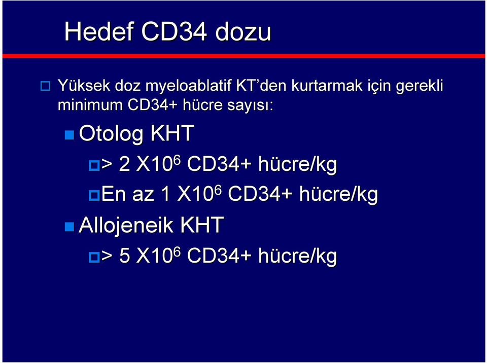 sayısı: Otolog KHT > > 2 X10 6 CD34+ hücre/kg En En az
