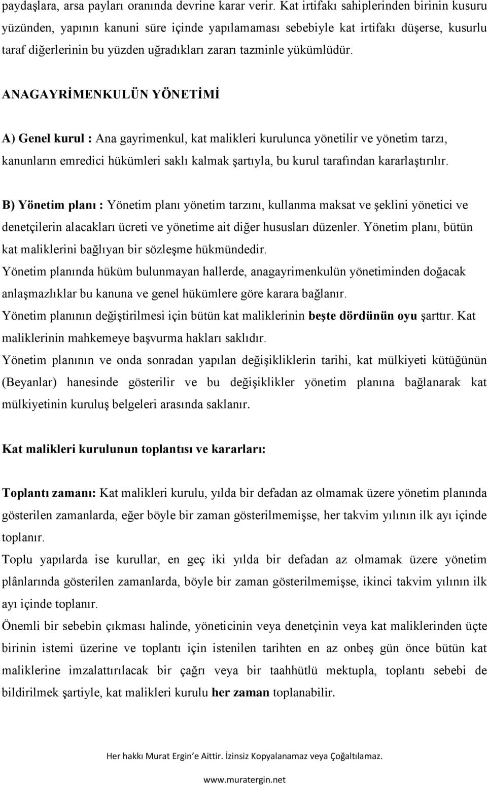 ANAGAYRİMENKULÜN YÖNETİMİ A) Genel kurul : Ana gayrimenkul, kat malikleri kurulunca yönetilir ve yönetim tarzı, kanunların emredici hükümleri saklı kalmak şartıyla, bu kurul tarafından