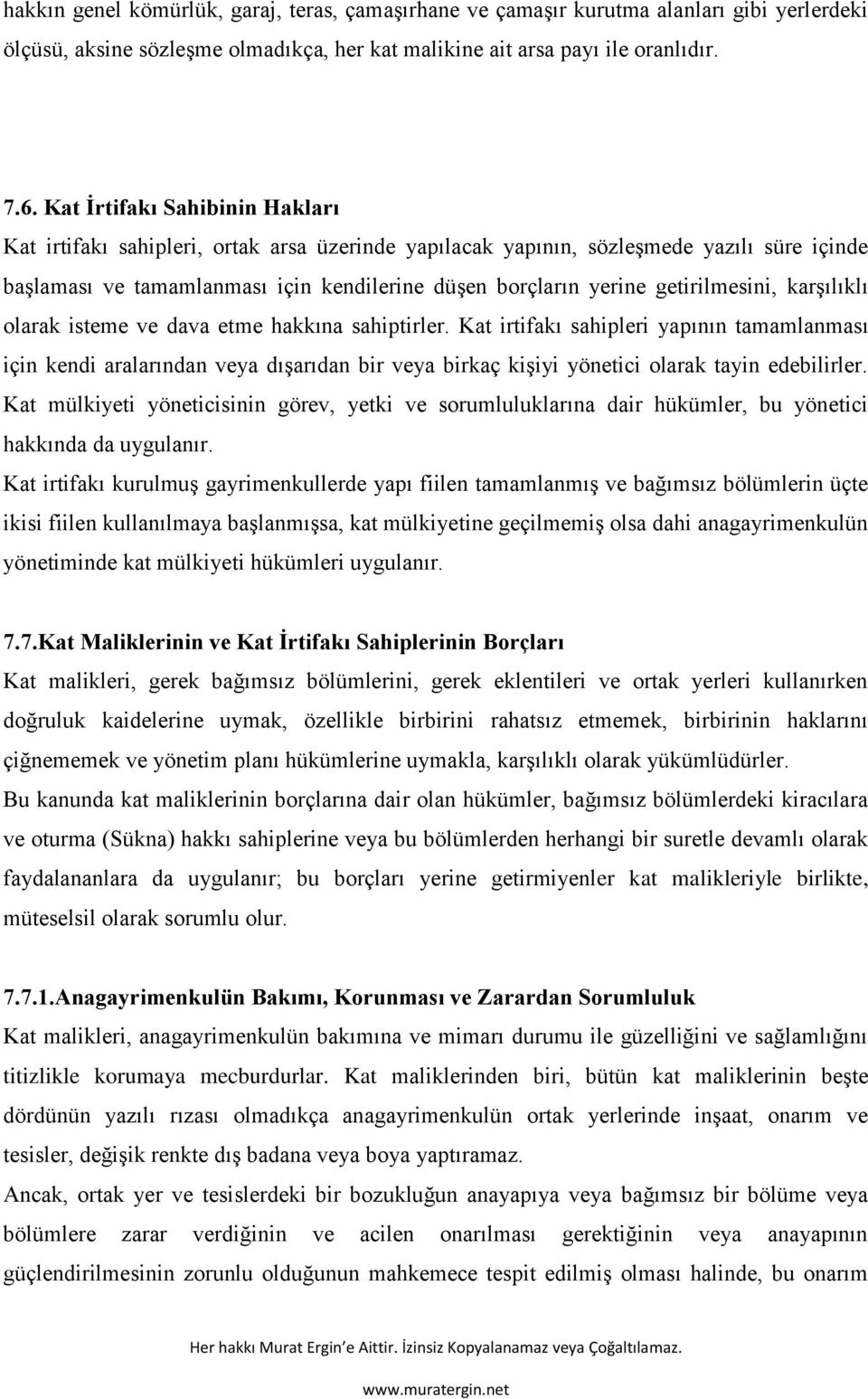 getirilmesini, karşılıklı olarak isteme ve dava etme hakkına sahiptirler.