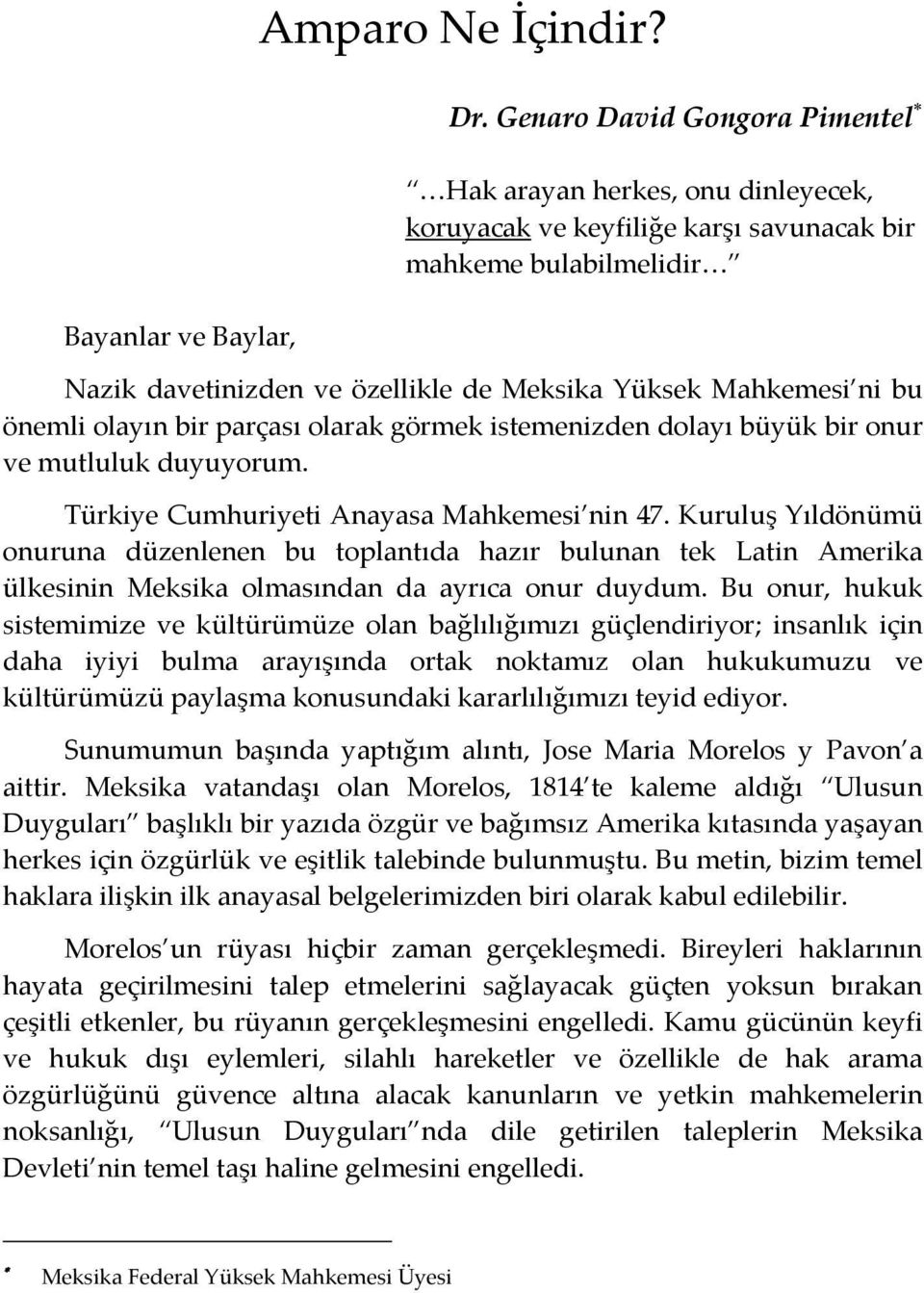 önemli olayın bir parçası olarak görmek istemenizden dolayı büyük bir onur ve mutluluk duyuyorum. Türkiye Cumhuriyeti Anayasa Mahkemesi nin 47.