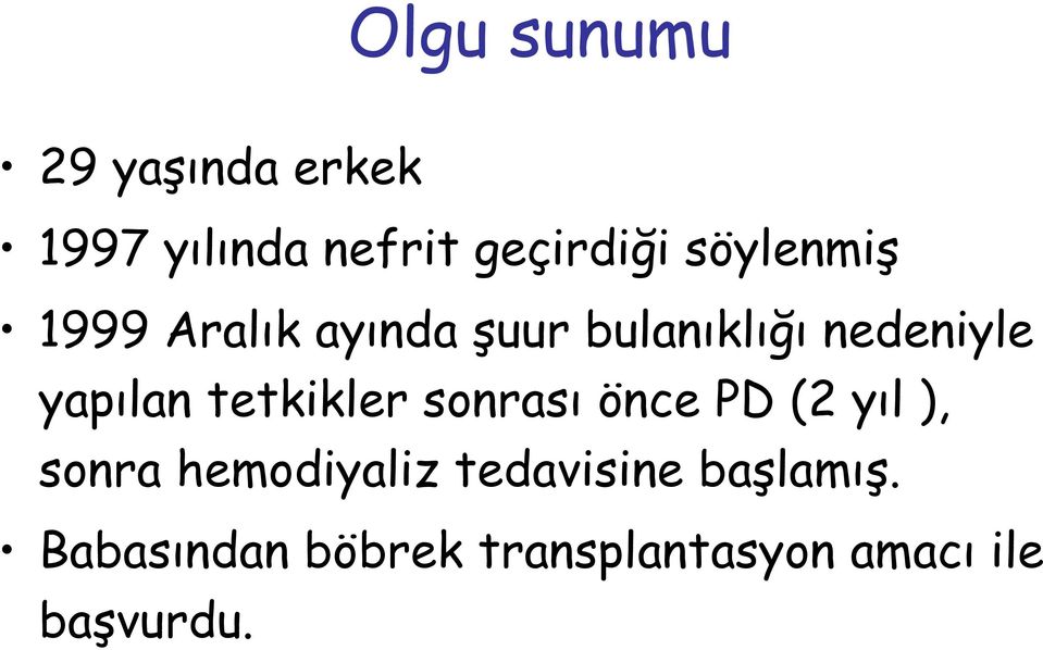 yapılan tetkikler sonrası önce PD (2 yıl ), sonra hemodiyaliz