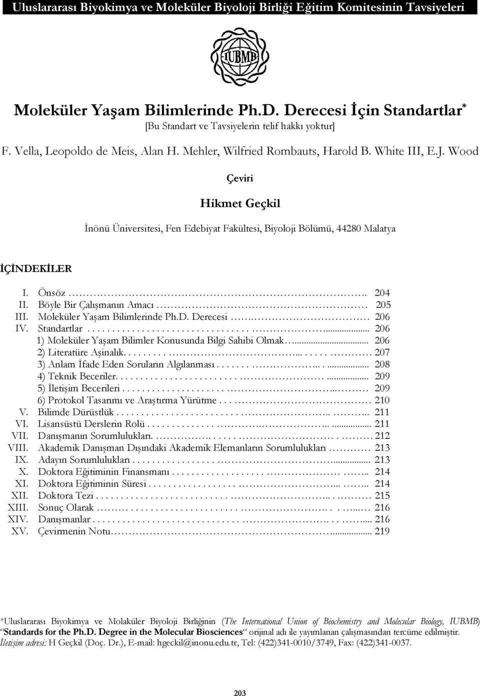 Wood Çeviri Hikmet Geçkil İnönü Üniversitesi, Fen Edebiyat Fakültesi, Biyoloji Bölümü, 44280 Malatya İÇİNDEKİLER I. Önsöz. 204 II. Böyle Bir Çalışmanın Amacı 205 III. Moleküler Yaşam Bilimlerinde Ph.