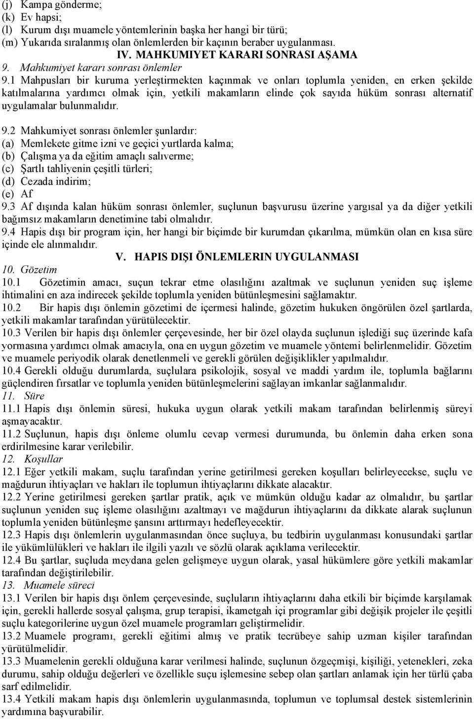 1 Mahpusları bir kuruma yerleştirmekten kaçınmak ve onları toplumla yeniden, en erken şekilde katılmalarına yardımcı olmak için, yetkili makamların elinde çok sayıda hüküm sonrası alternatif