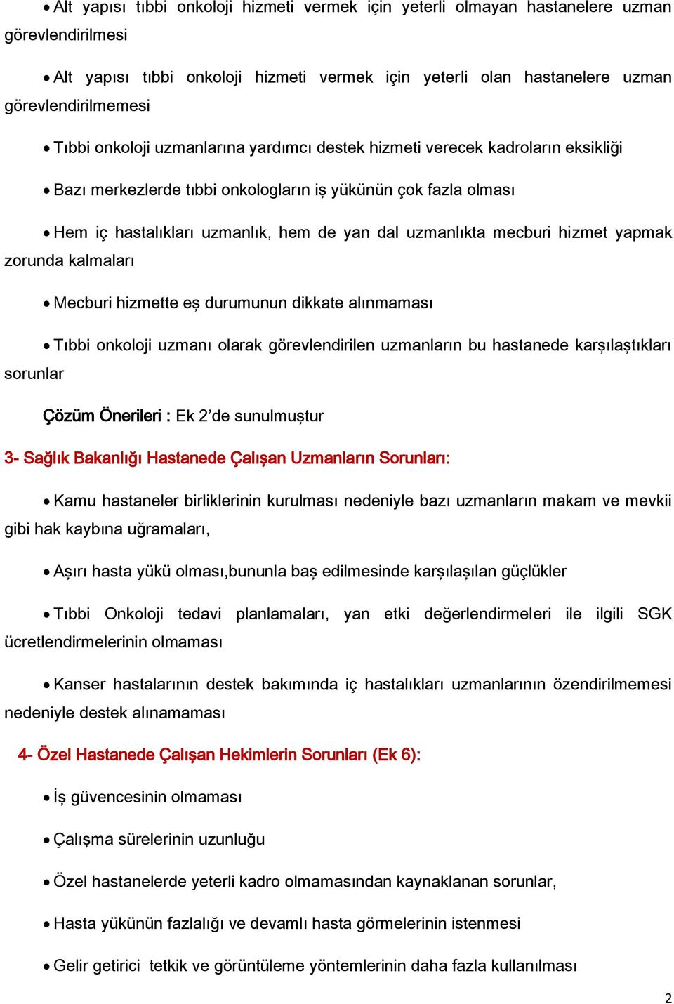 mecburi hizmet yapmak zorunda kalmaları Mecburi hizmette eş durumunun dikkate alınmaması Tıbbi onkoloji uzmanı olarak görevlendirilen uzmanların bu hastanede karşılaştıkları sorunlar Çözüm Önerileri