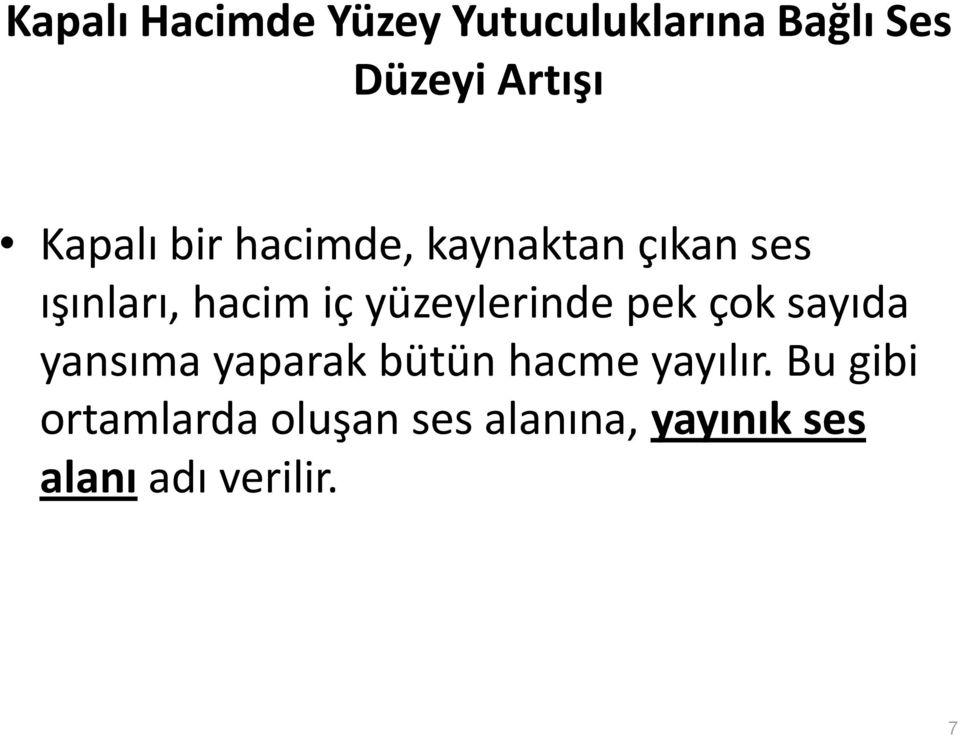 yüzeylerinde pek çok sayıda yansıma yaparak bütün hacme yayılır.