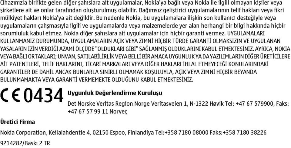 Bu nedenle Nokia, bu uygulamalara ilişkin son kullanıcı desteğiyle veya uygulamaların çalışmasıyla ilgili ve uygulamalarda veya malzemelerde yer alan herhangi bir bilgi hakkında hiçbir sorumluluk