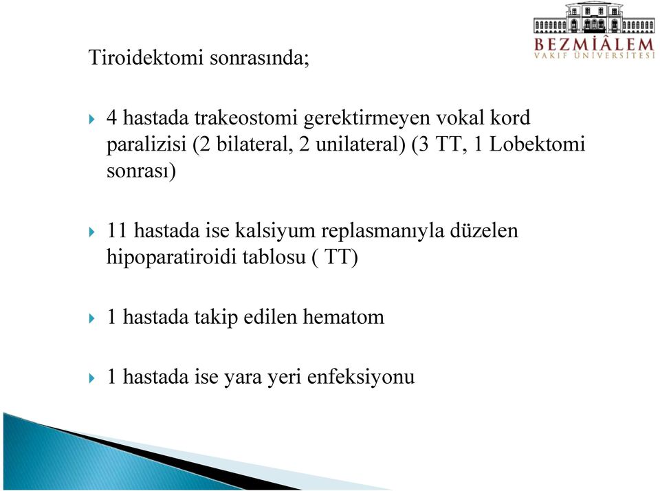 sonrası) 11 hastada ise kalsiyum replasmanıyla düzelen hipoparatiroidi