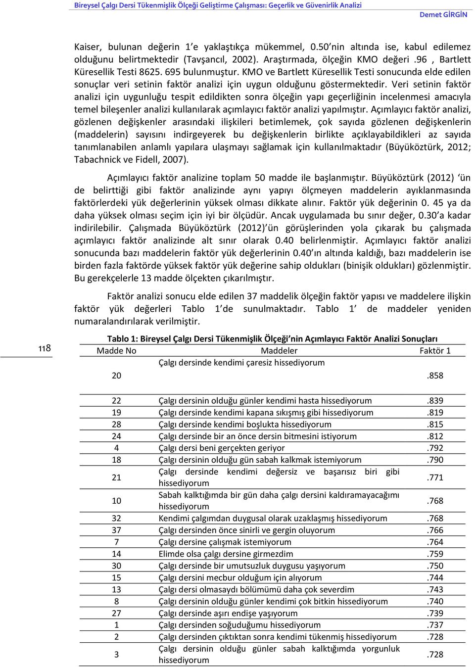 KMO ve Bartlett Küresellik Testi sonucunda elde edilen sonuçlar veri setinin faktör analizi için uygun olduğunu göstermektedir.