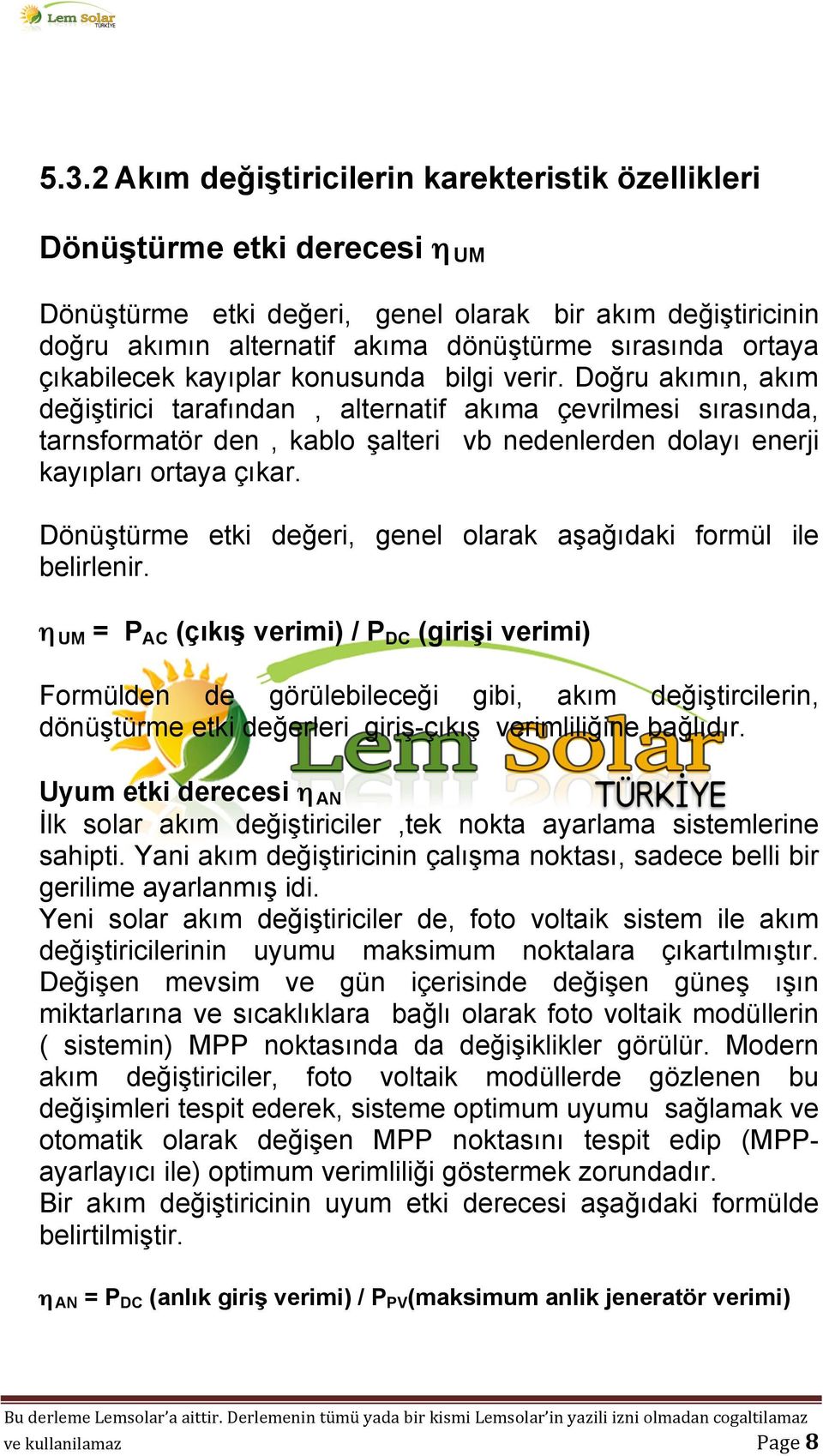 Doğru akımın, akım değiştirici tarafından, alternatif akıma çevrilmesi sırasında, tarnsformatör den, kablo şalteri vb nedenlerden dolayı enerji kayıpları ortaya çıkar.