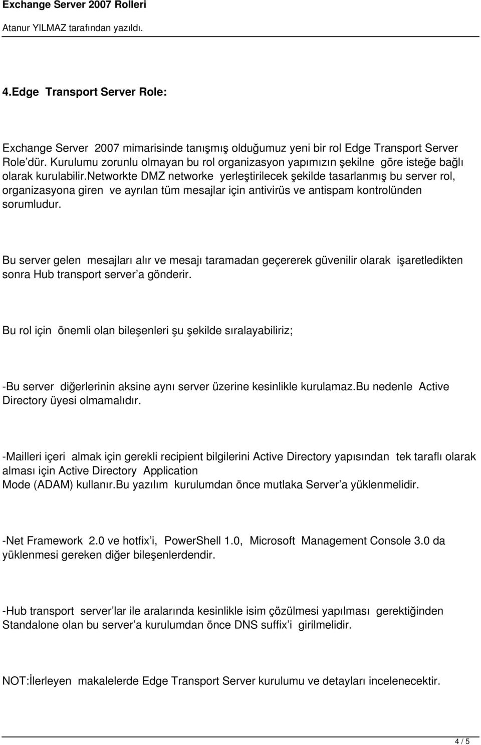 networkte DMZ networke yerleştirilecek şekilde tasarlanmış bu server rol, organizasyona giren ve ayrılan tüm mesajlar için antivirüs ve antispam kontrolünden sorumludur.