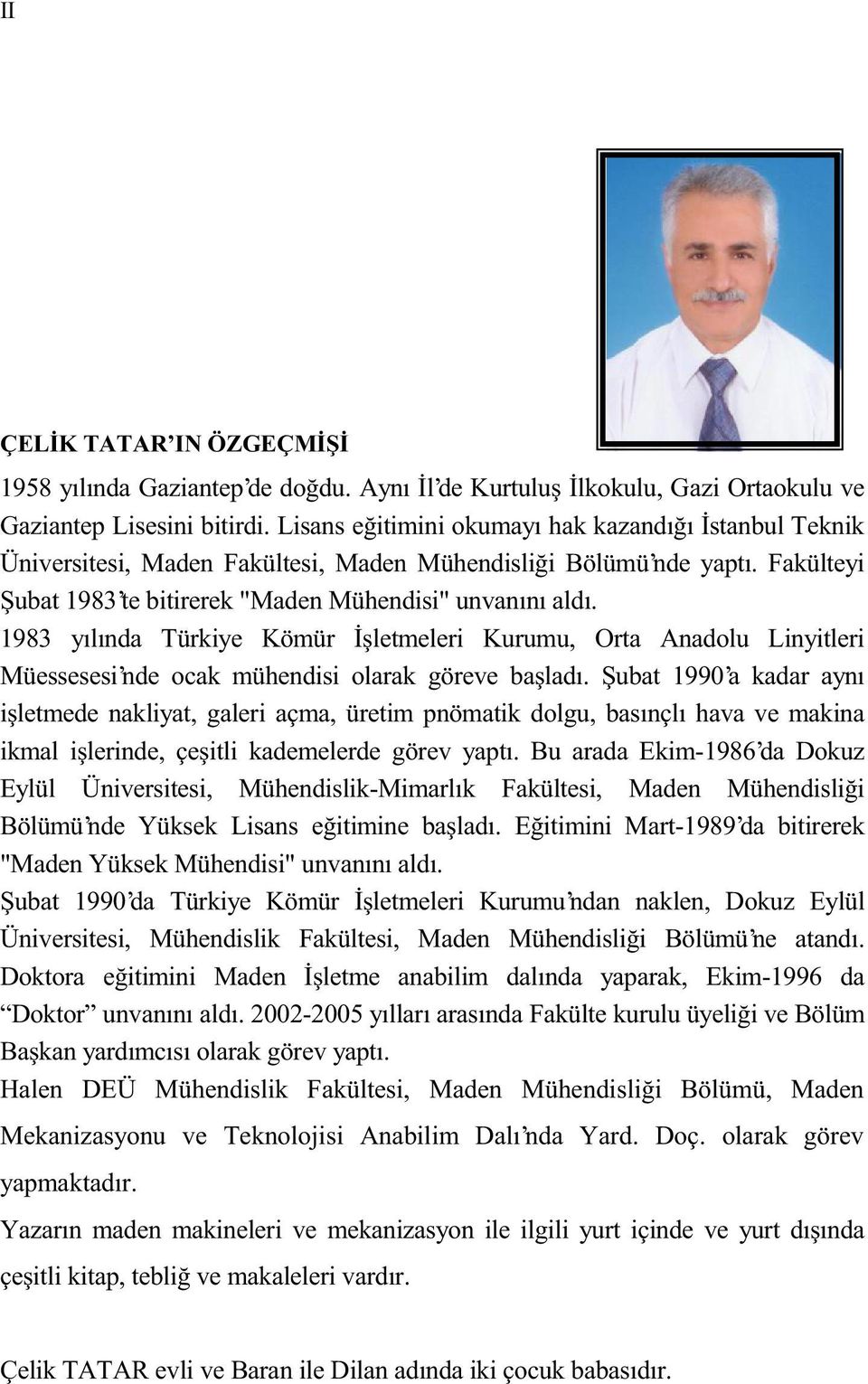 1983 yılında Türkiye Kömür İşletmeleri Kurumu, Orta Anadolu Linyitleri Müessesesi nde ocak mühendisi olarak göreve başladı.