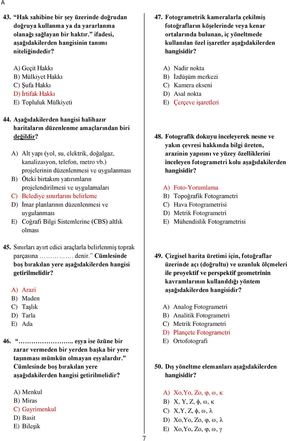 A) Alt yapı (yol, su, elektrik, doğalgaz, kanalizasyon, telefon, metro vb.