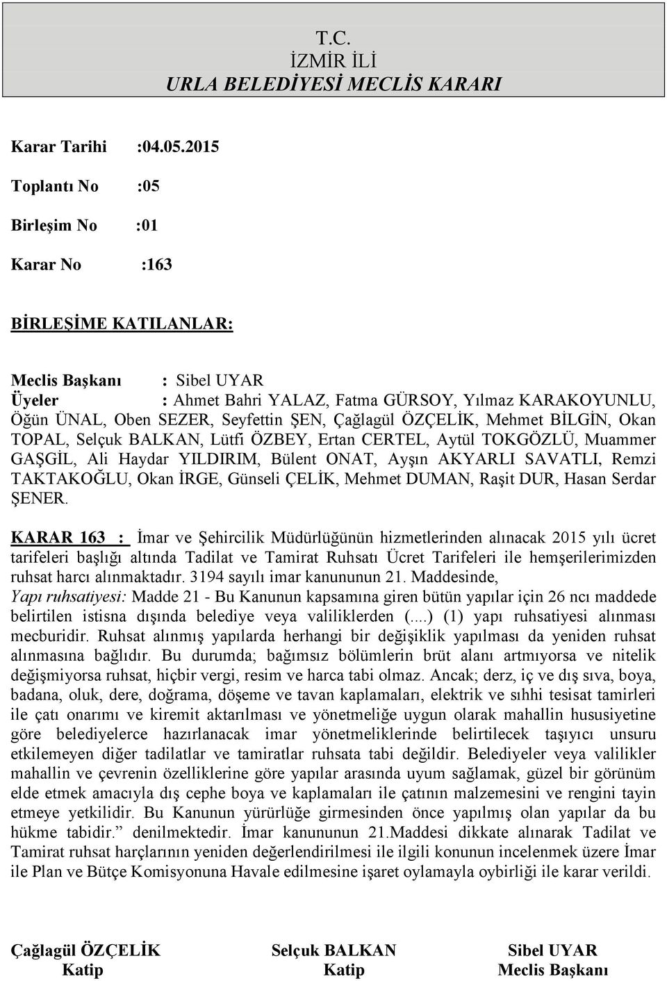 Maddesinde, Yapı ruhsatiyesi: Madde 21 - Bu Kanunun kapsamına giren bütün yapılar için 26 ncı maddede belirtilen istisna dıģında belediye veya valiliklerden (.