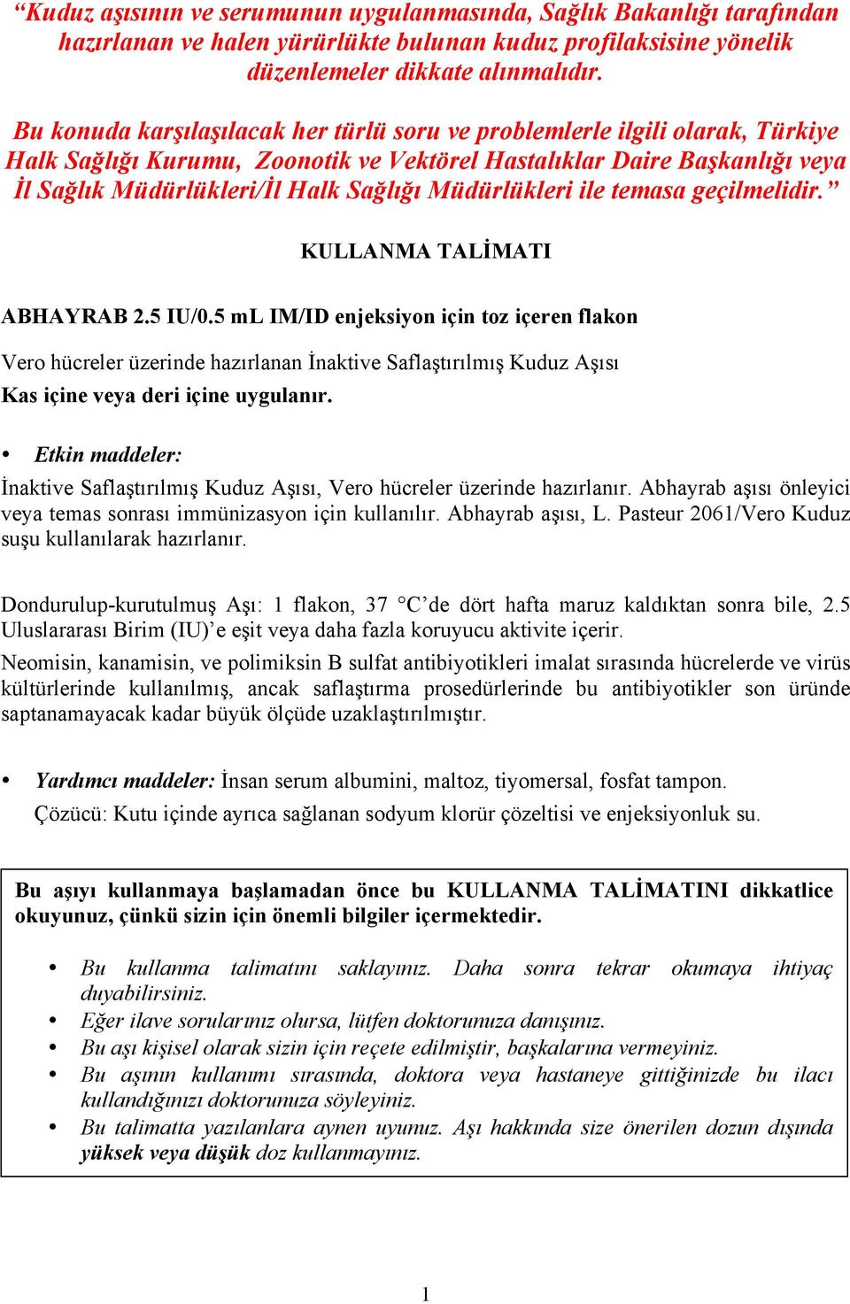 Müdürlükleri ile temasa geçilmelidir. KULLANMA TALİMATI ABHAYRAB 2.5 IU/0.