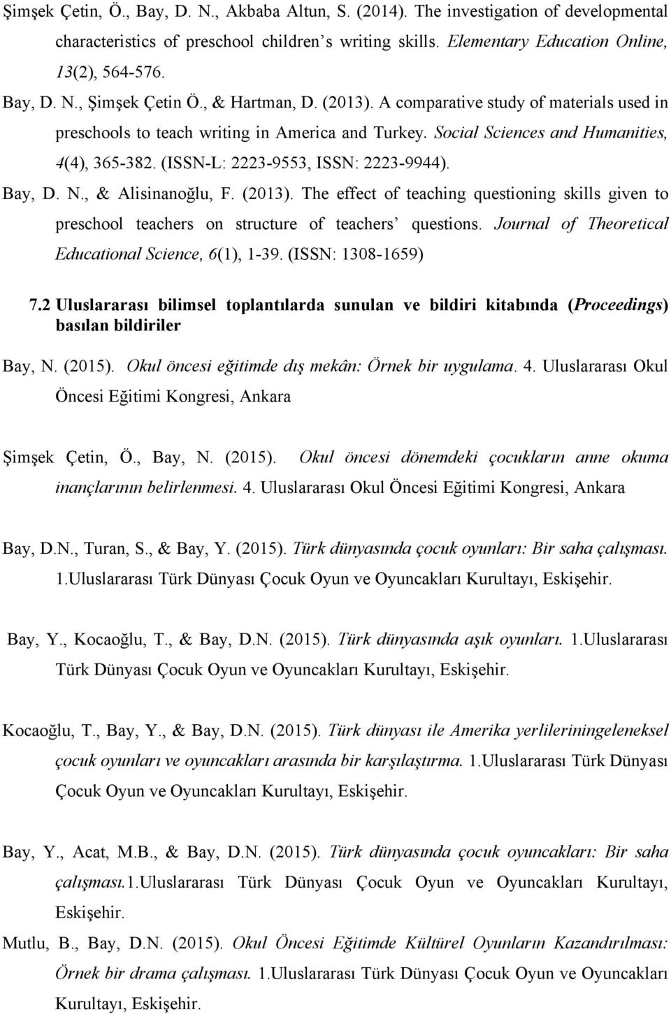 Bay, D. N., & Alisinanoğlu, F. (2013). The effect of teaching questioning skills given to preschool teachers on structure of teachers questions. Journal of Theoretical Educational Science, 6(1), 1-39.