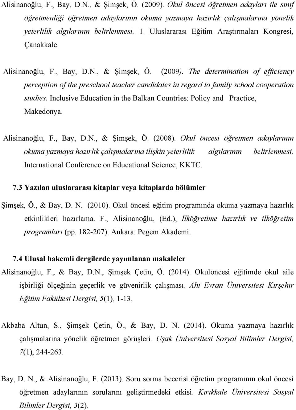 Uluslararası Eğitim Araştırmaları Kongresi, Çanakkale.  The determination of efficiency perception of the preschool teacher candidates in regard to family school cooperation studies.