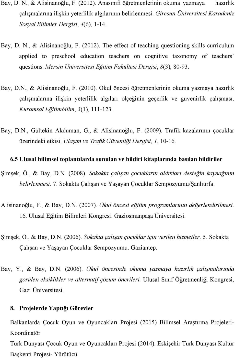 The effect of teaching questioning skills curriculum applied to preschool education teachers on cognitive taxonomy of teachers questions. Mersin Üniversitesi Eğitim Fakültesi Dergisi, 8(3), 80-93.