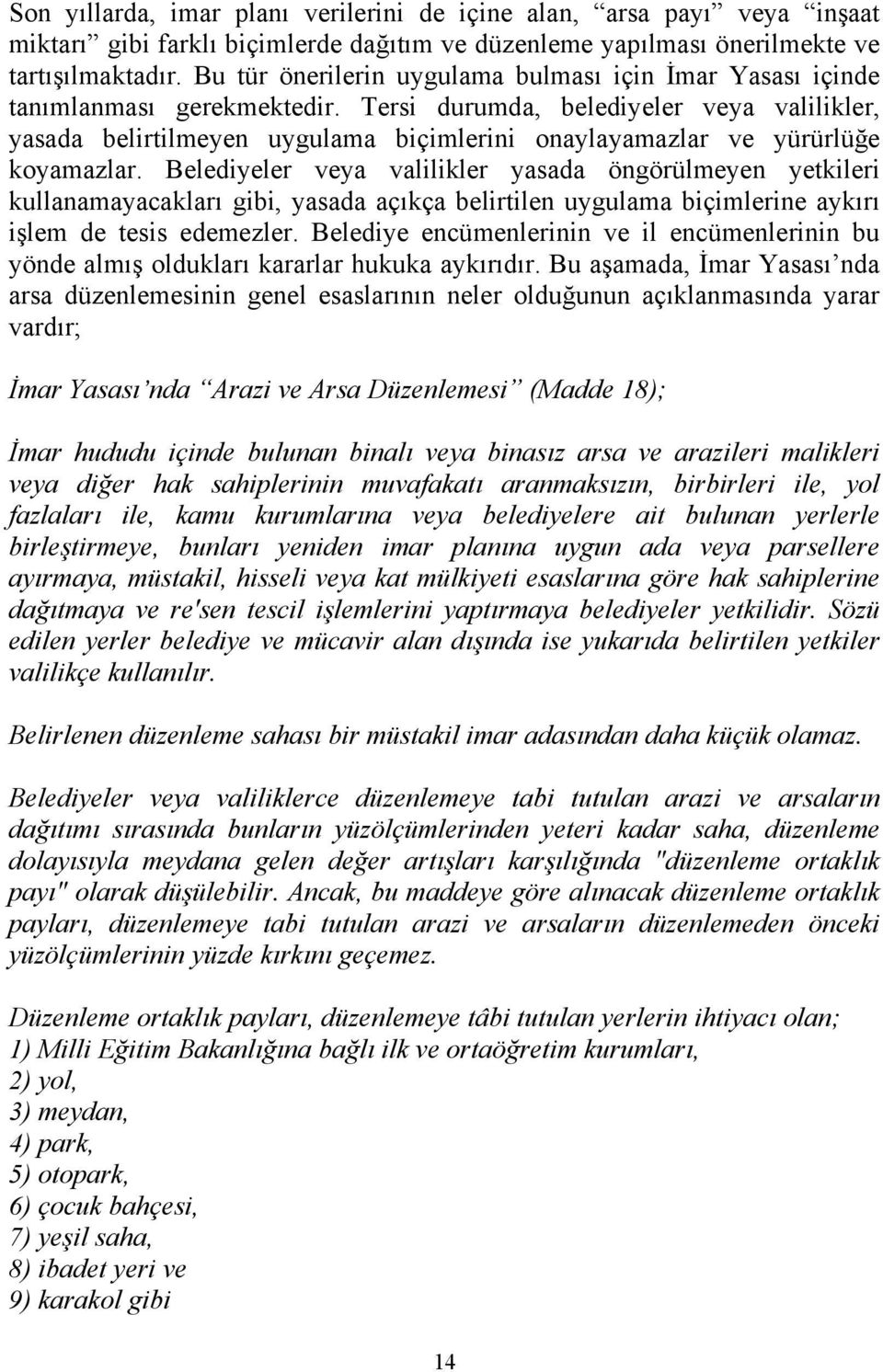 Tersi durumda, belediyeler veya valilikler, yasada belirtilmeyen uygulama biçimlerini onaylayamazlar ve yürürlüğe koyamazlar.