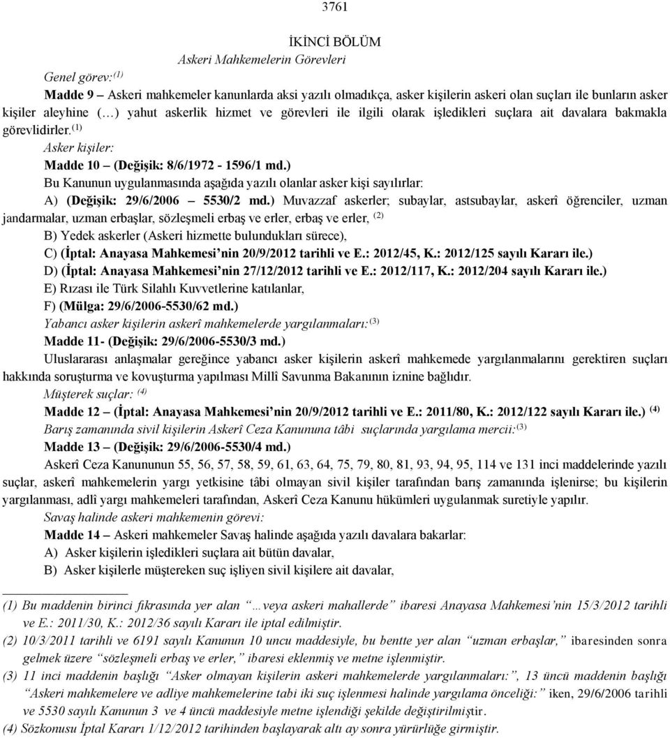 ) Bu Kanunun uygulanmasında aşağıda yazılı olanlar asker kişi sayılırlar: A) (Değişik: 29/6/2006 5530/2 md.