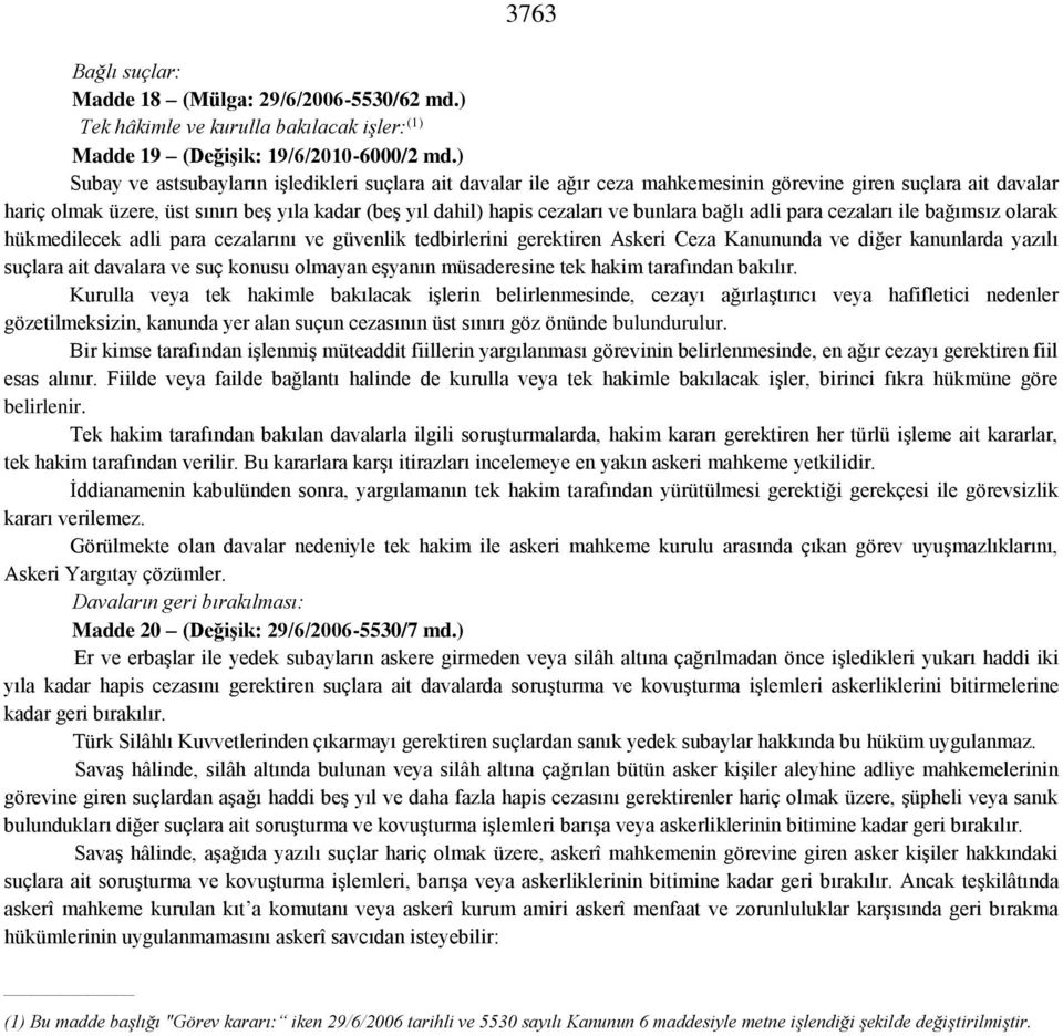 bunlara bağlı adli para cezaları ile bağımsız olarak hükmedilecek adli para cezalarını ve güvenlik tedbirlerini gerektiren Askeri Ceza Kanununda ve diğer kanunlarda yazılı suçlara ait davalara ve suç