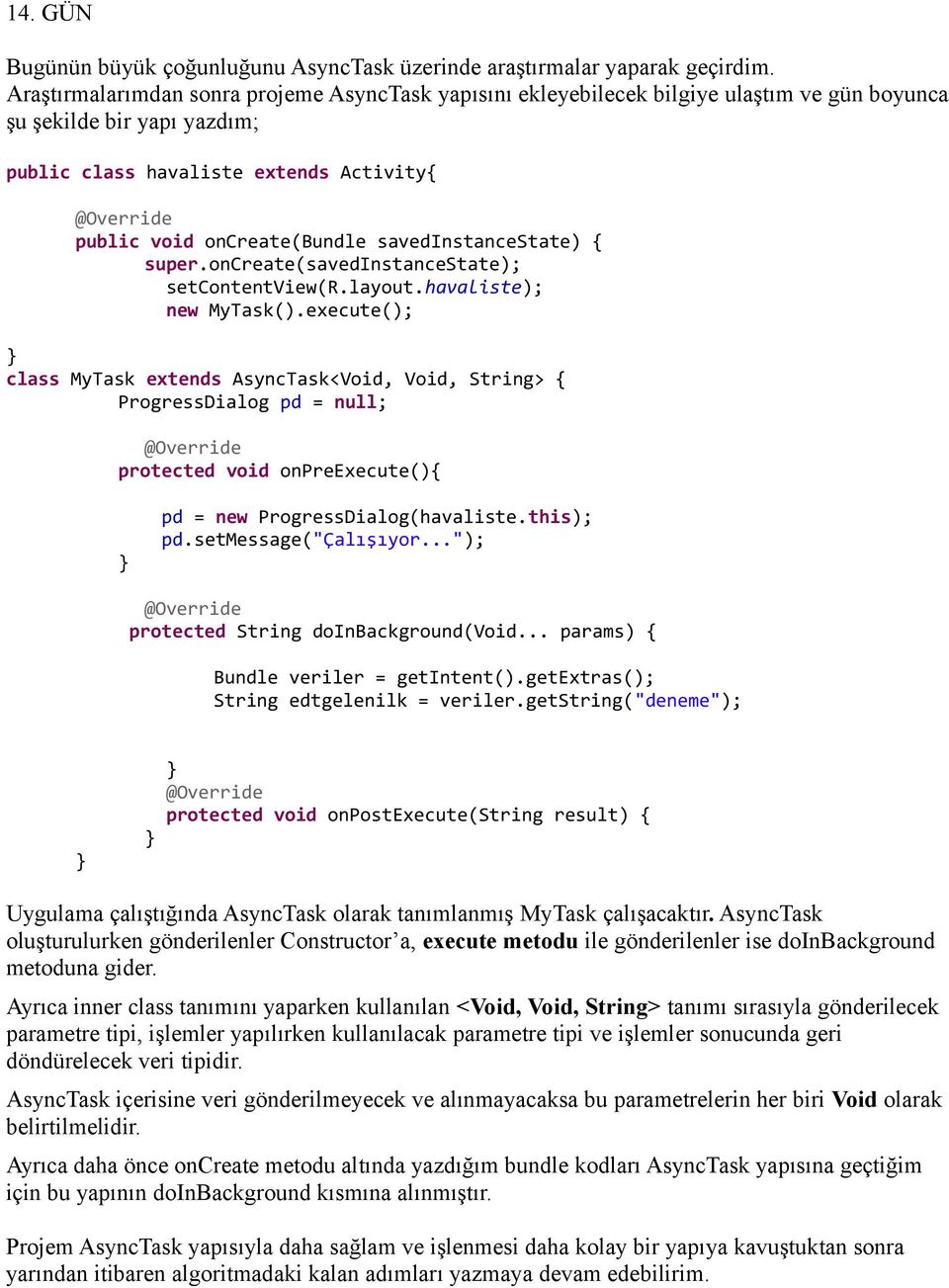 savedinstancestate) { super.oncreate(savedinstancestate); setcontentview(r.layout.havaliste); new MyTask().