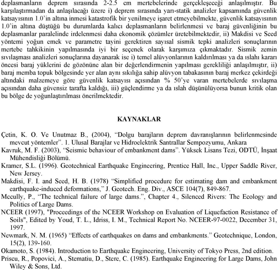 0 in altına inmesi katastrofik bir yenilmeye işaret etmeyebilmekte, güvenlik katsayısının 1.