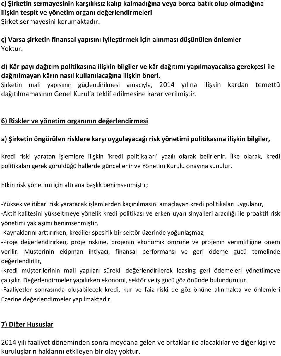 nasıl kullanılacağına ilişkin öneri. Şirketin mali yapısının güçlendirilmesi amacıyla, 2014 yılına ilişkin kardan temettü dağıtılmamasının Genel Kurul a teklif edilmesine karar verilmiştir.