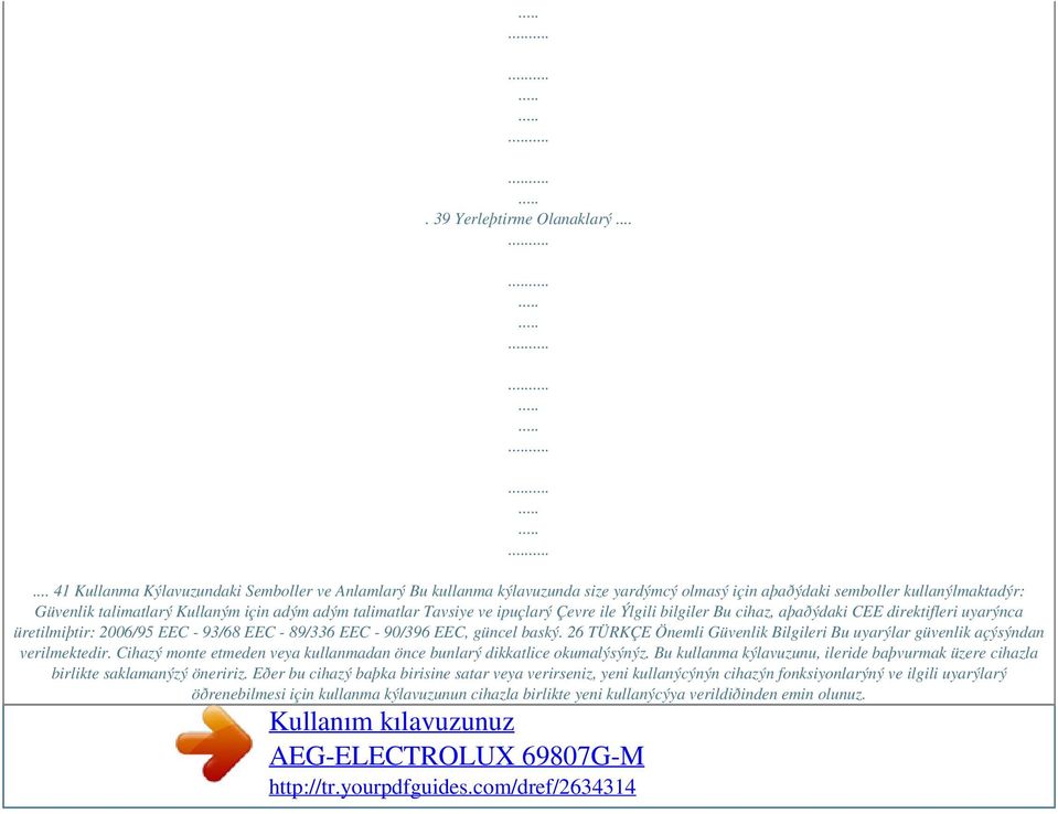 Tavsiye ve ipuçlarý Çevre ile Ýlgili bilgiler Bu cihaz, aþaðýdaki CEE direktifleri uyarýnca üretilmiþtir: 2006/95 EEC - 93/68 EEC - 89/336 EEC - 90/396 EEC, güncel baský.