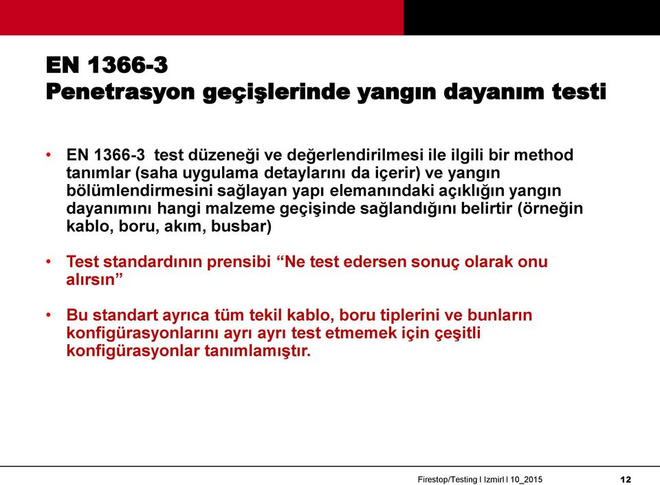 sağlandığını belirtir (örneğin kablo, boru, akım, busbar) Test standardının prensibi Ne test edersen sonuç olarak onu alırsın Bu standart