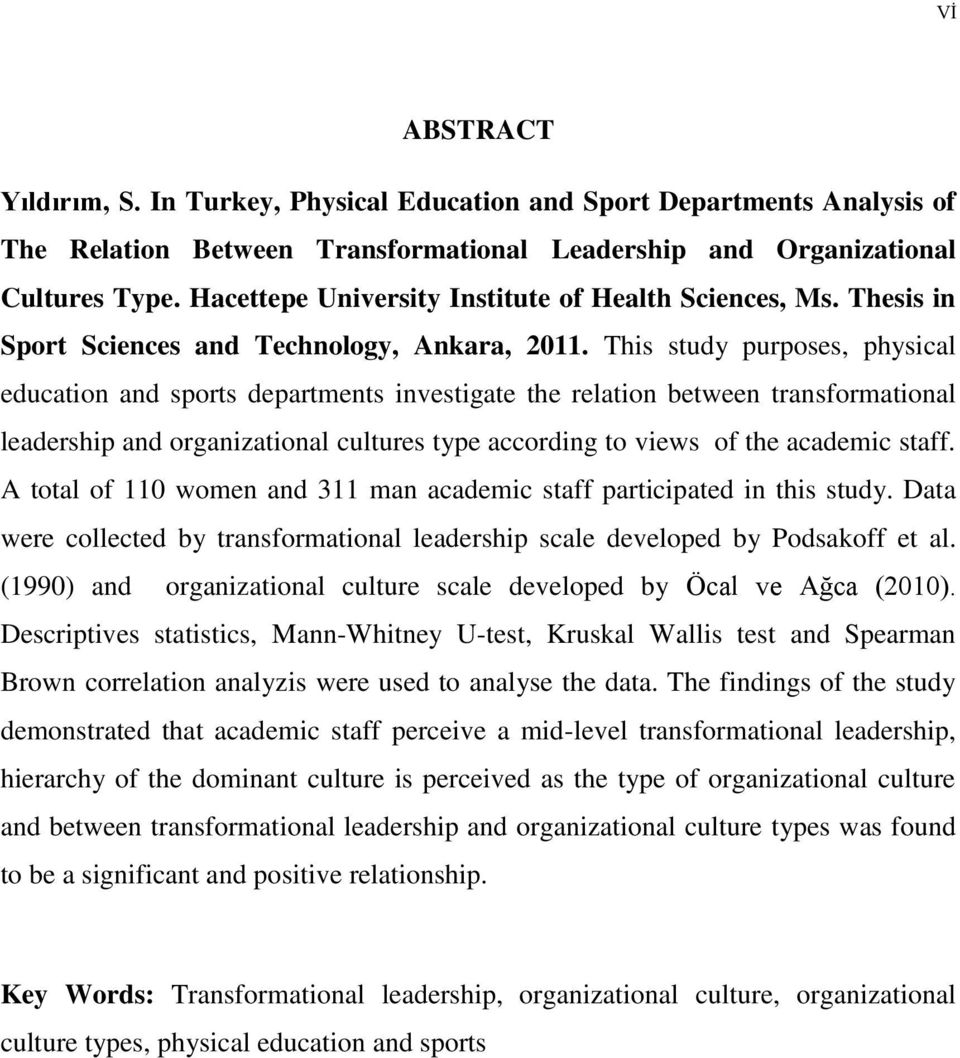 This study purposes, physical education and sports departments investigate the relation between transformational leadership and organizational cultures type according to views of the academic staff.