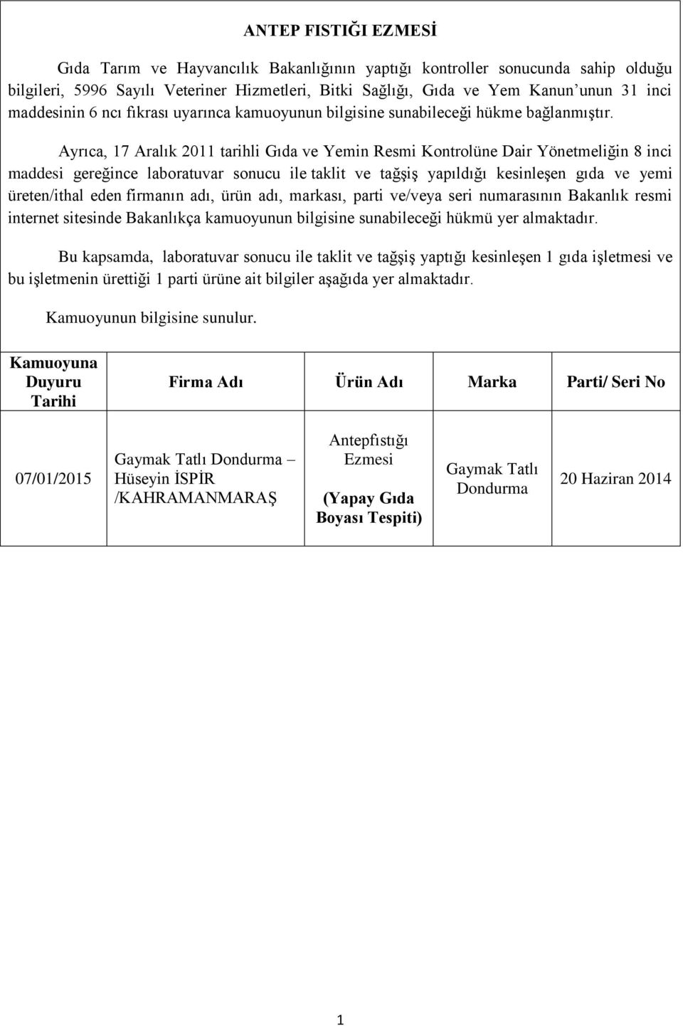 Ayrıca, 7 Aralık 20 tarihli Gıda ve Yemin Resmi Kontrolüne Dair Yönetmeliğin 8 inci maddesi gereğince laboratuvar sonucu ile taklit ve tağşiş yapıldığı kesinleşen gıda ve yemi üreten/ithal eden