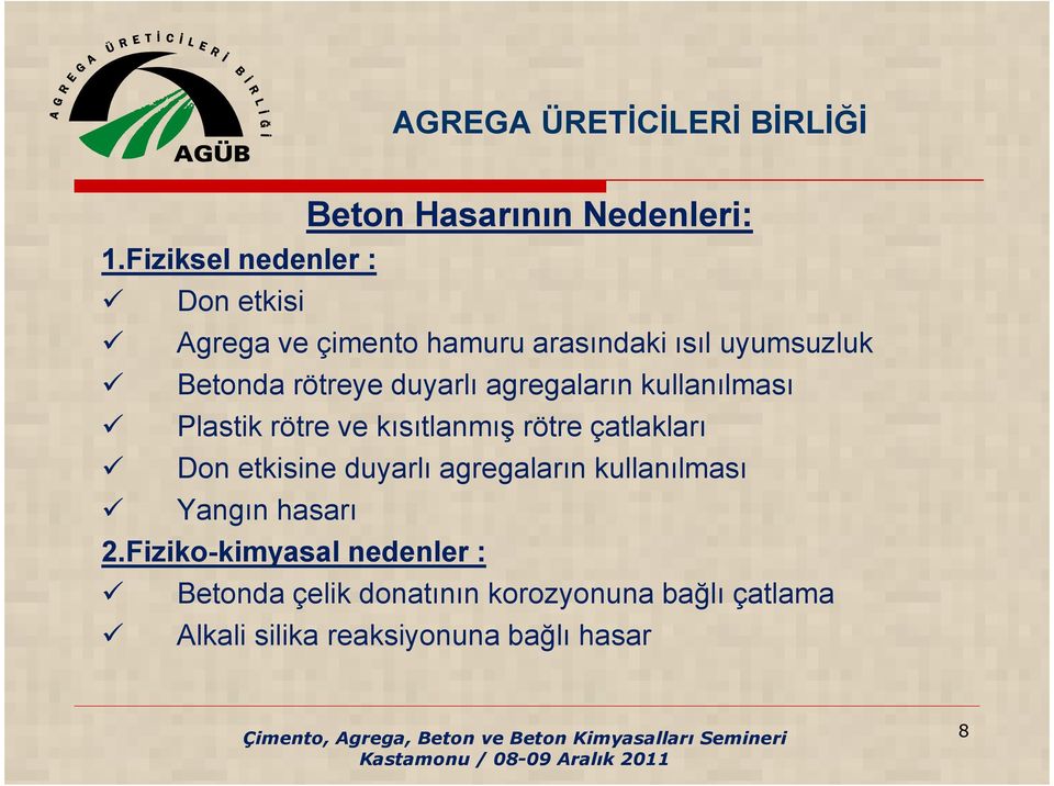 rötreye duyarlı agregaların kullanılması Plastik rötre ve kısıtlanmış rötre çatlakları Don