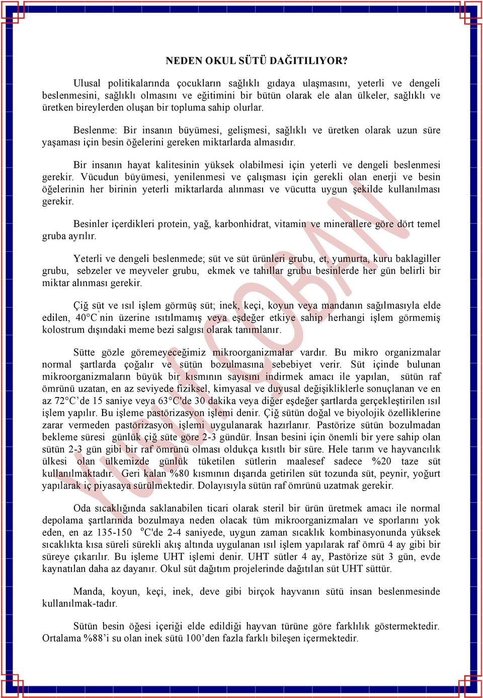 bir topluma sahip olurlar. Beslenme: Bir insanın büyümesi, gelişmesi, sağlıklı ve üretken olarak uzun süre yaşaması için besin öğelerini gereken miktarlarda almasıdır.