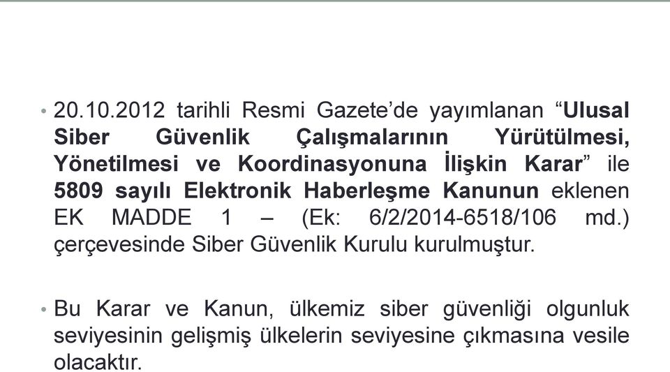 Yönetilmesi ve Koordinasyonuna İlişkin Karar ile 5809 sayılı Elektronik Haberleşme Kanunun eklenen