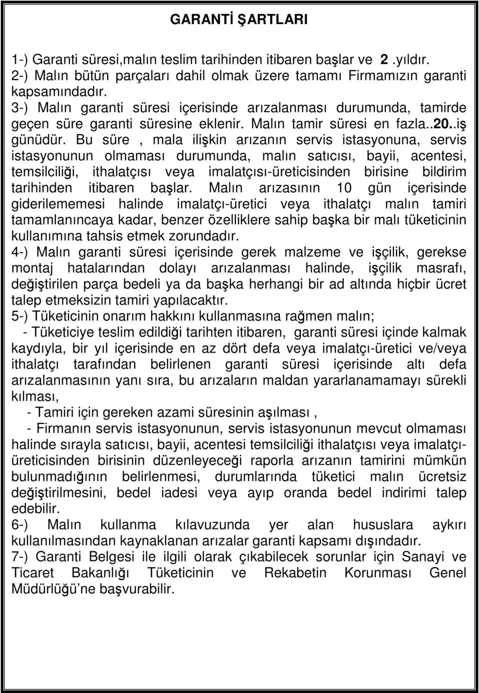 Bu süre, mala ilişkin arızanın servis istasyonuna, servis istasyonunun olmaması durumunda, malın satıcısı, bayii, acentesi, temsilciliği, ithalatçısı veya imalatçısı-üreticisinden birisine bildirim