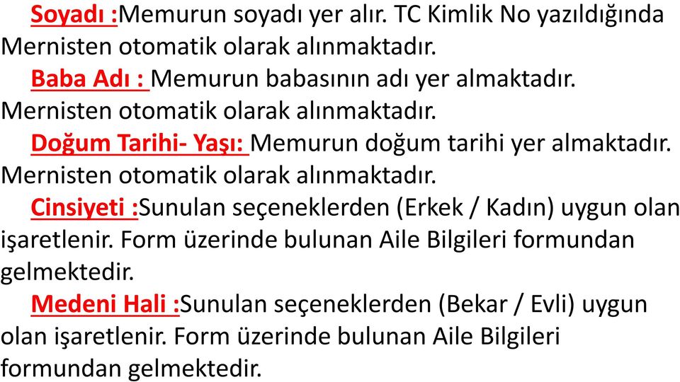 Doğum Tarihi- Yaşı: Memurun doğum tarihi yer almaktadır. Mernisten otomatik olarak alınmaktadır.