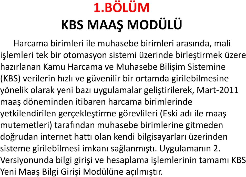 harcama birimlerinde yetkilendirilen gerçekleştirme görevlileri (Eski adı ile maaş mutemetleri) tarafından muhasebe birimlerine gitmeden doğrudan internet hattı olan kendi