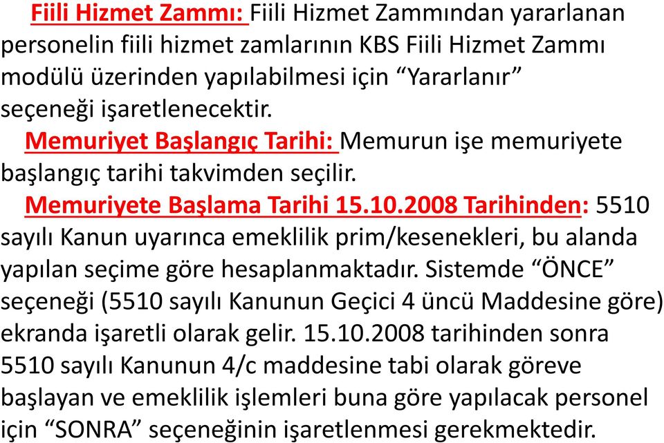 2008 Tarihinden: 5510 sayılı Kanun uyarınca emeklilik prim/kesenekleri, bu alanda yapılan seçime göre hesaplanmaktadır.