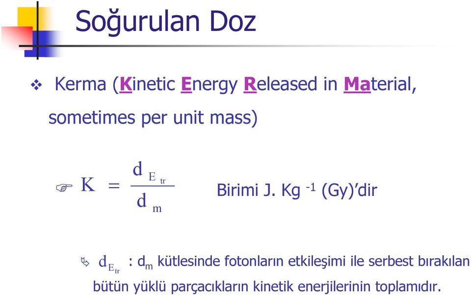 Kg -1 (Gy) dir d Etr : d m kütlesinde fotonların etkileşimi