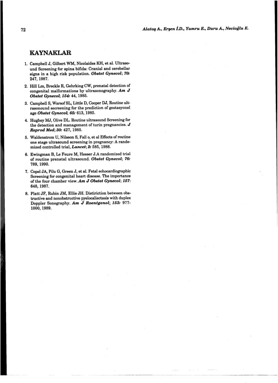 7, 1987. 2. Hill Lm, Breckle R, Gehrking CW, prenatal detection of congenital malformations by ultrasonography. Am J Obstet Gynecol; 154: 44, 1985. 3.