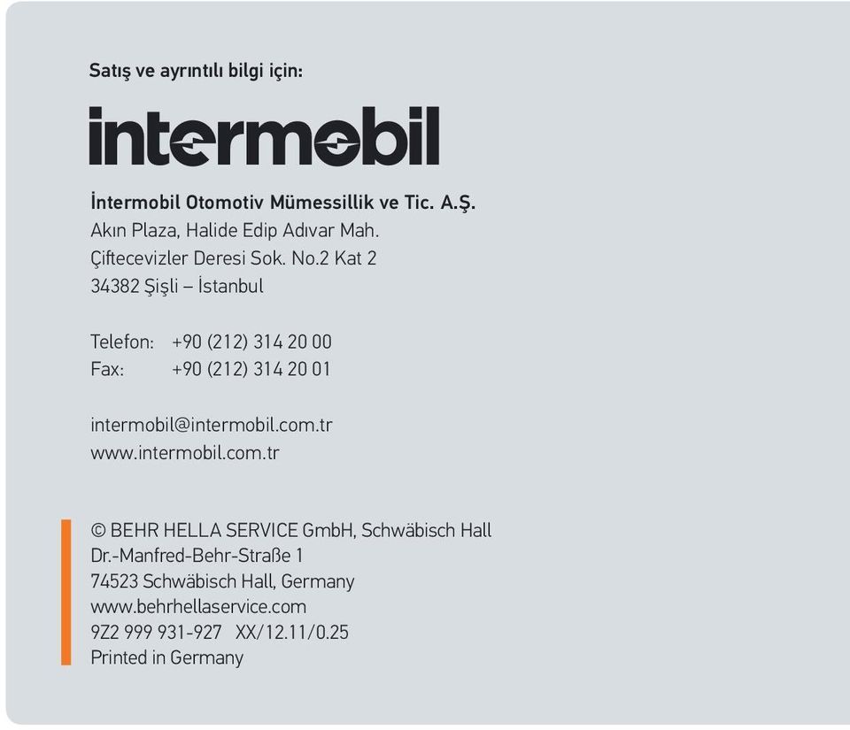 2 Kat 2 34382 Şişli İstanbul Telefon: +90 (212) 314 20 00 Fax: +90 (212) 314 20 01 intermobil@intermobil.com.