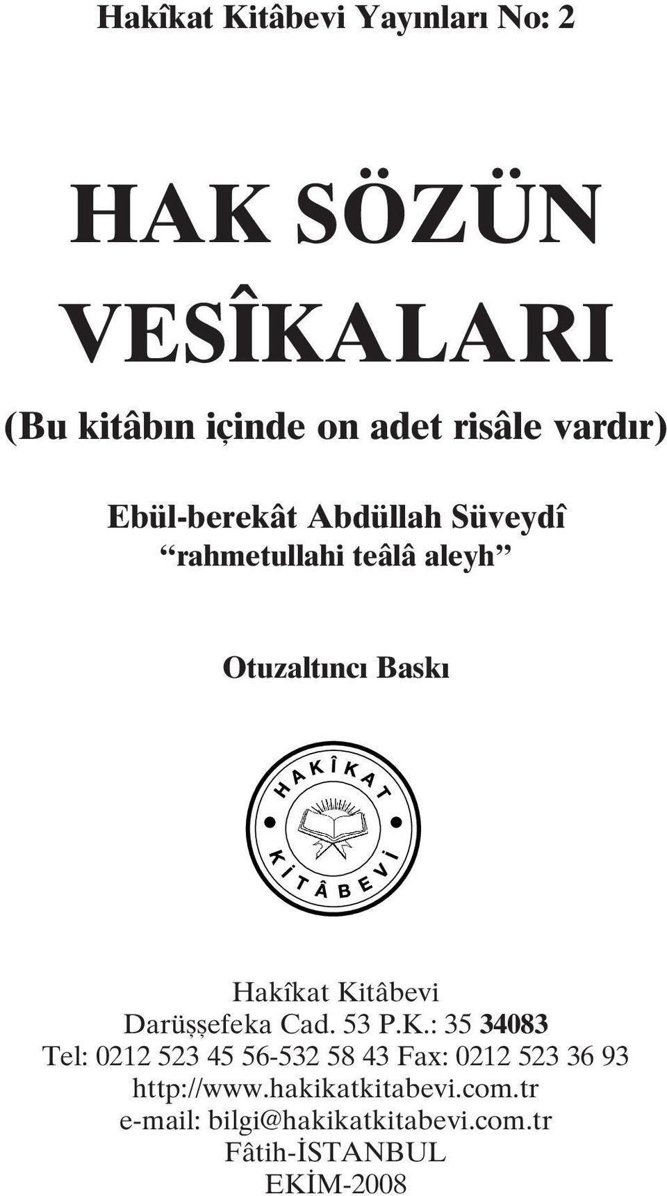 Kitâbevi Darüşşefeka Cad. 53 P.K.: 35 34083 Tel: 0212 523 45 56-532 58 43 Fax: 0212 523 36 93 http://www.