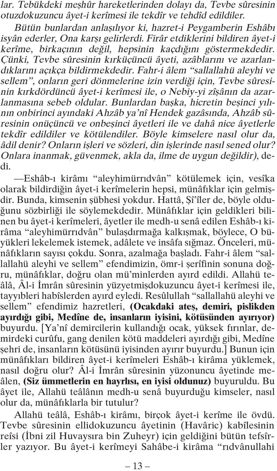 Çünki, Tevbe sûresinin kırküçüncü âyeti, azâblarını ve azarlandıklarını açıkça bildirmekdedir.