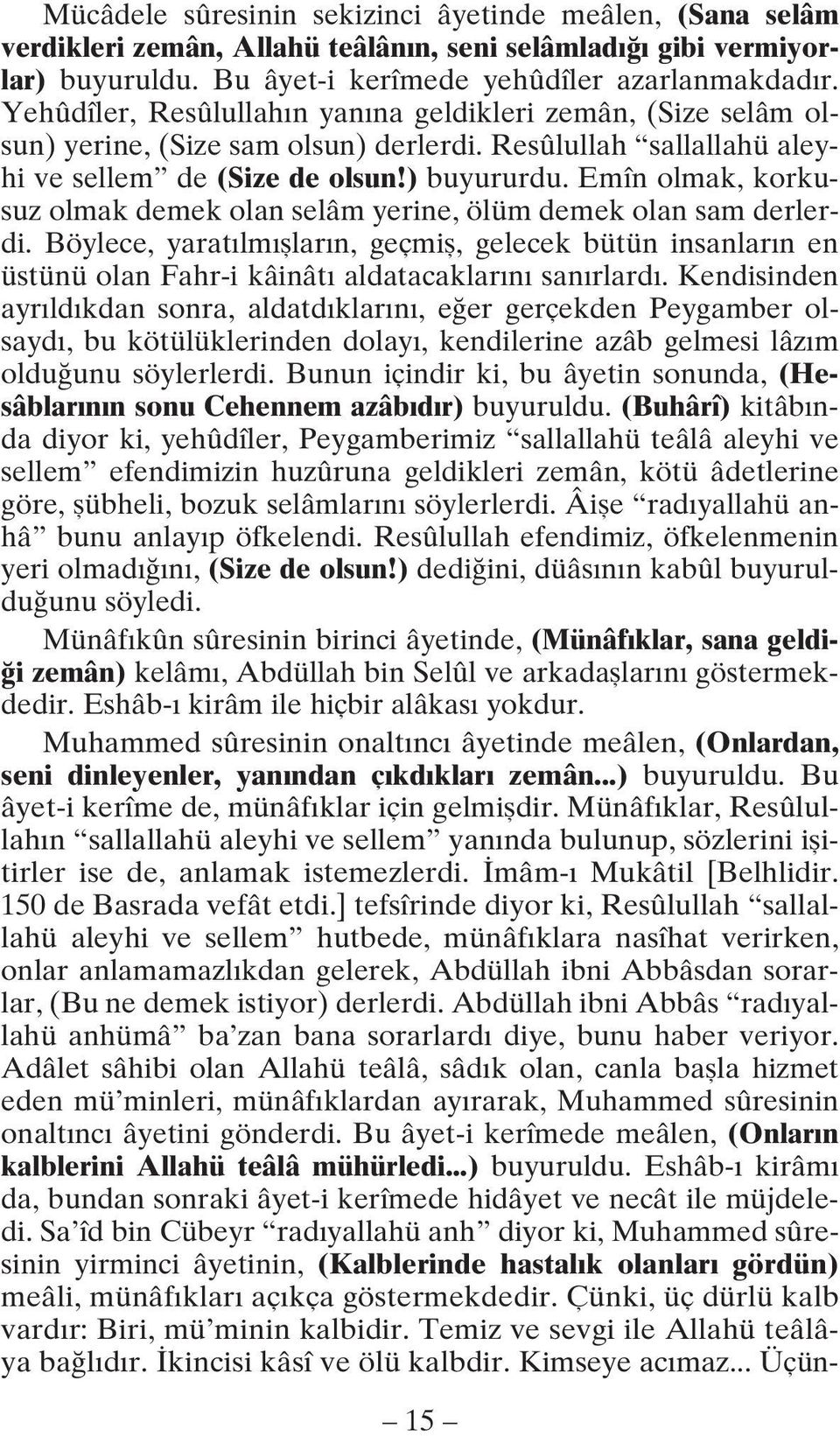 Emîn olmak, korkusuz olmak demek olan selâm yerine, ölüm demek olan sam derlerdi. Böylece, yaratılmışların, geçmiş, gelecek bütün insanların en üstünü olan Fahr-i kâinâtı aldatacaklarını sanırlardı.