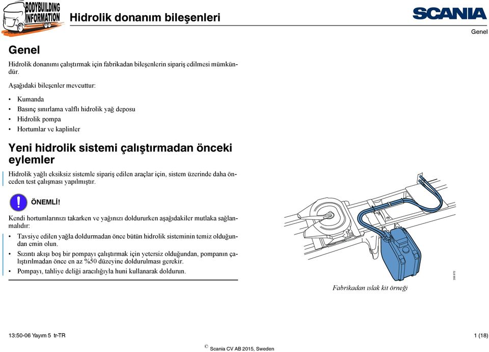 sistemle sipariş edilen araçlar için, sistem üzerinde daha önceden test çalışması yapılmıştır. ÖNEMLİ!