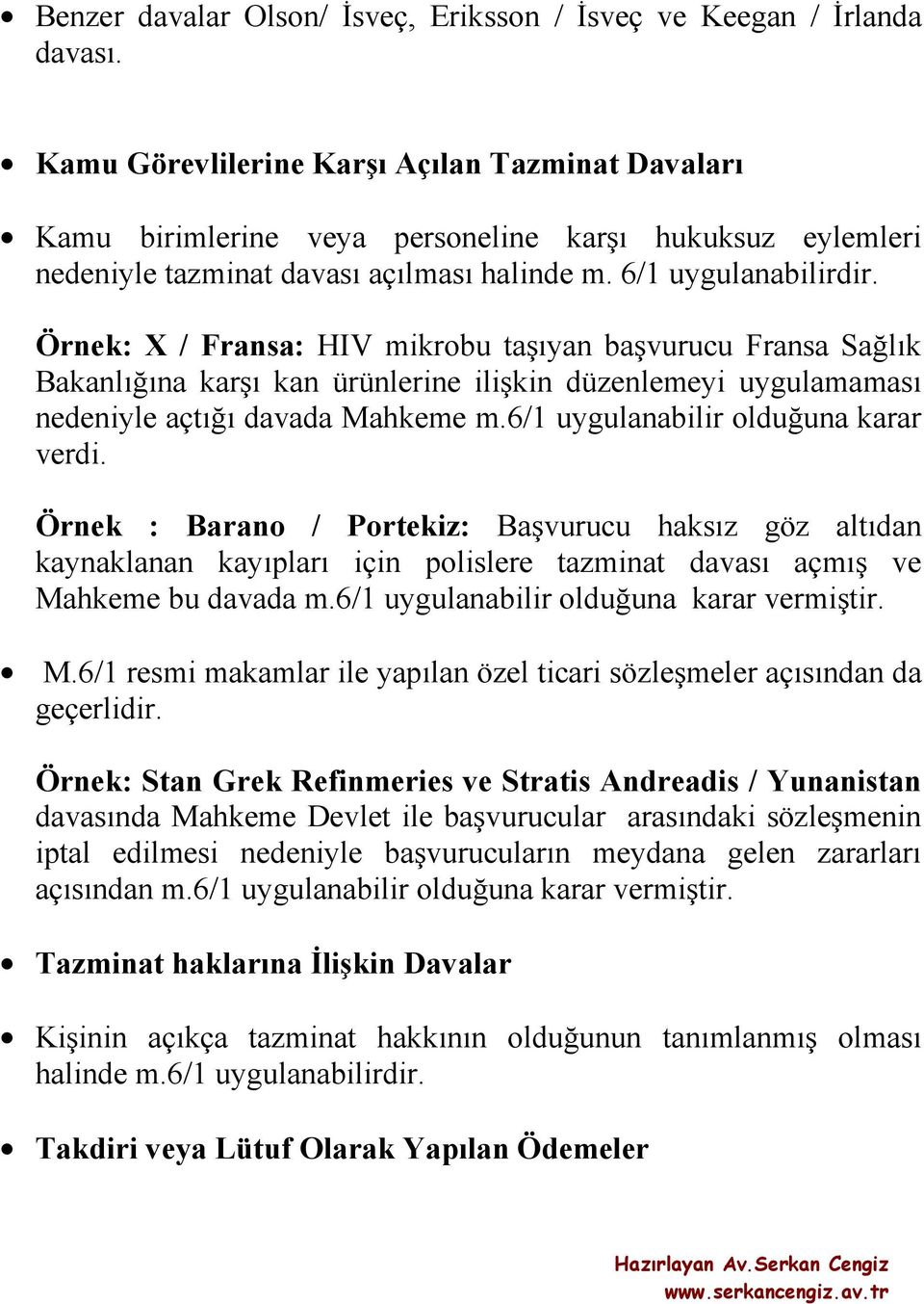 Örnek: X / Fransa: HIV mikrobu taşıyan başvurucu Fransa Sağlık Bakanlığına karşı kan ürünlerine ilişkin düzenlemeyi uygulamaması nedeniyle açtığı davada Mahkeme m.