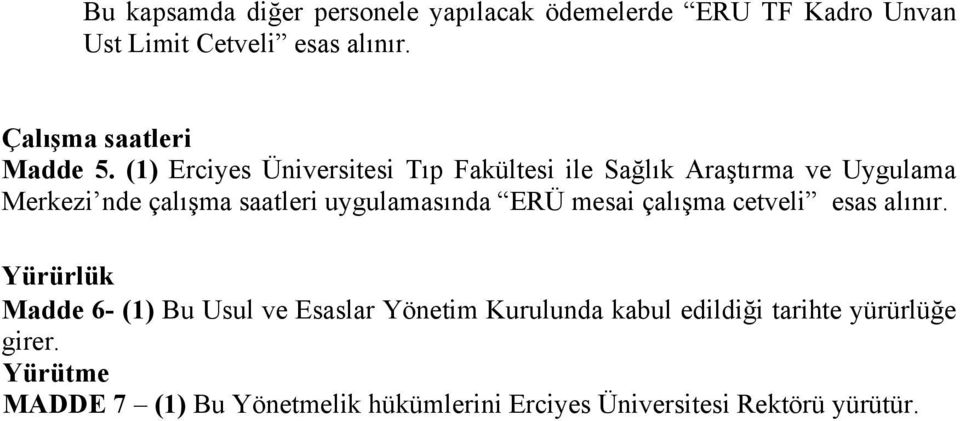 (1) Erciyes Üniversitesi Tıp Fakültesi ile Sağlık Araştırma ve Uygulama Merkezi nde çalışma saatleri uygulamasında