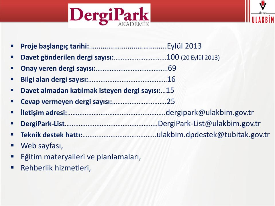 25 İletişim adresi:..dergipark@ulakbim.gov.tr DergiPark-List..DergiPark-List@ulakbim.gov.tr Teknik destek hattı:.